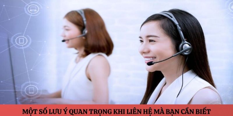 Một số lưu ý quan trọng khi liên hệ mà bạn cần biết