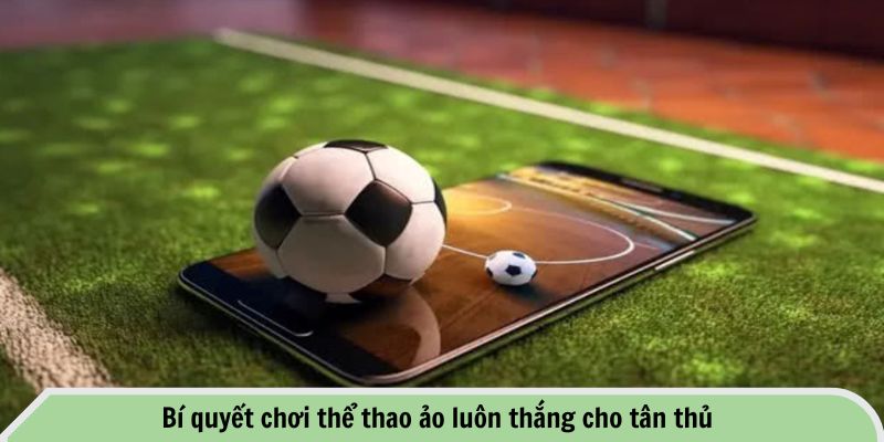 Bí quyết chơi thể thao ảo luôn thắng cho tân thủ