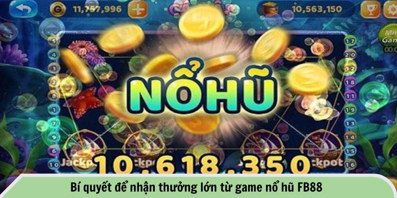 Bí quyết để nhận thưởng lớn từ game nổ hũ FB88