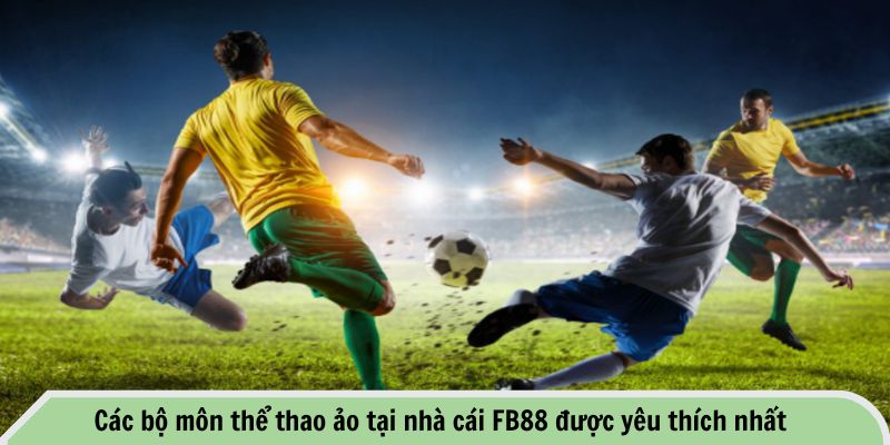 Các bộ môn thể thao ảo tại nhà cái FB88 được yêu thích nhất