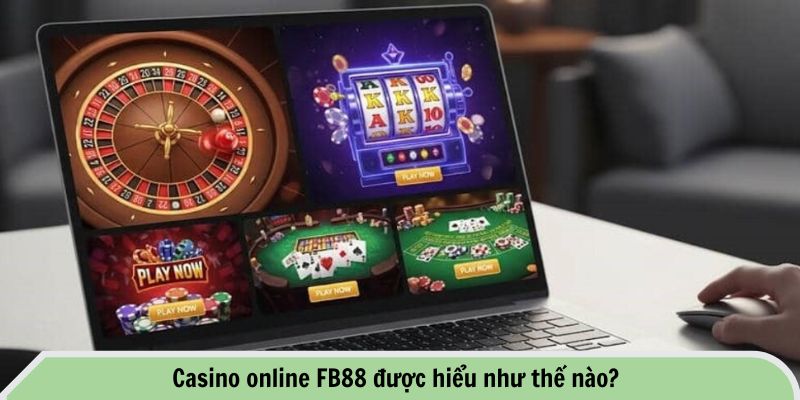 Hướng Dẫn Chi Tiết Cách Chơi Casino Online FB88 1 Casino online FB88 được hiểu như thế nào?