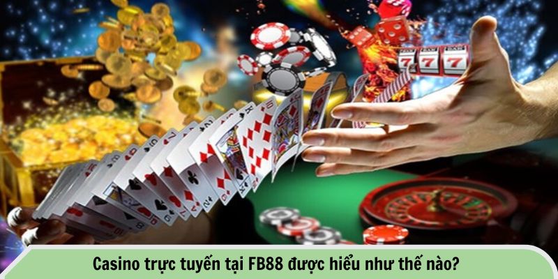 Khám Phá Những Ưu Điểm Của Casino Trực Tuyến FB88 1 Casino trực tuyến tại FB88 được hiểu như thế nào?