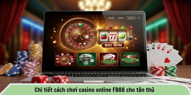 Hướng Dẫn Chi Tiết Cách Chơi Casino Online FB88 2 Chi tiết cách chơi casino online FB88 cho tân thủ