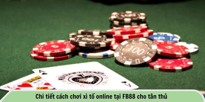 Chi tiết cách chơi xì tố online tại FB88 cho tân thủ