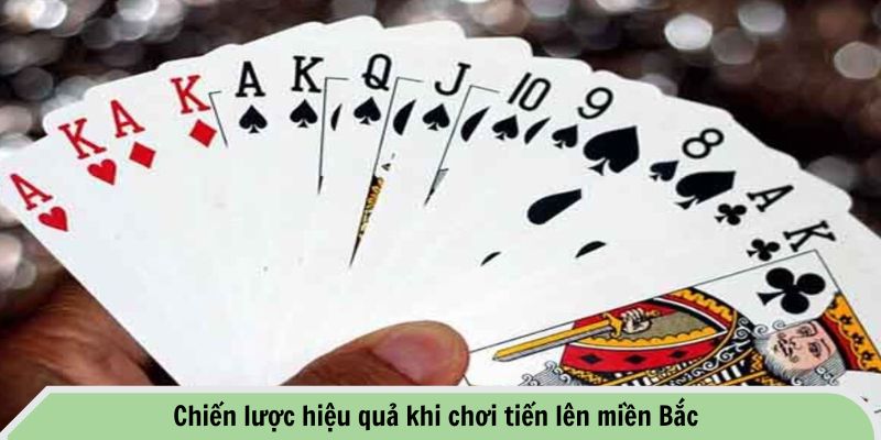 Chiến lược hiệu quả khi chơi tiến lên miền Bắc