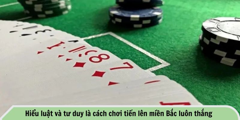 Hiểu luật và tư duy là cách chơi tiến lên miền Bắc luôn thắng