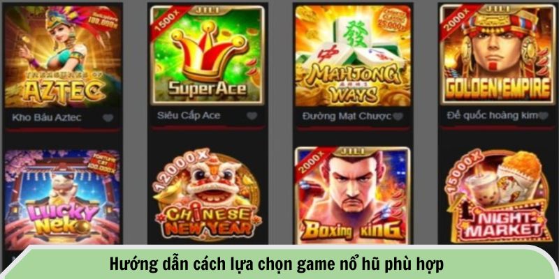 Hướng dẫn cách lựa chọn game nổ hũ phù hợp