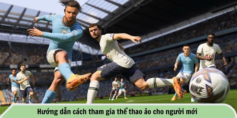 Hướng dẫn cách tham gia thể thao ảo cho người mới