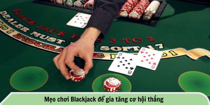 Kinh Nghiệm Chơi Blackjack FB88 - Bí Quyết Thắng Lớn 3 Mẹo chơi Blackjack để gia tăng cơ hội thắng