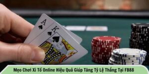 Mẹo chơi xì tố online hiệu quả