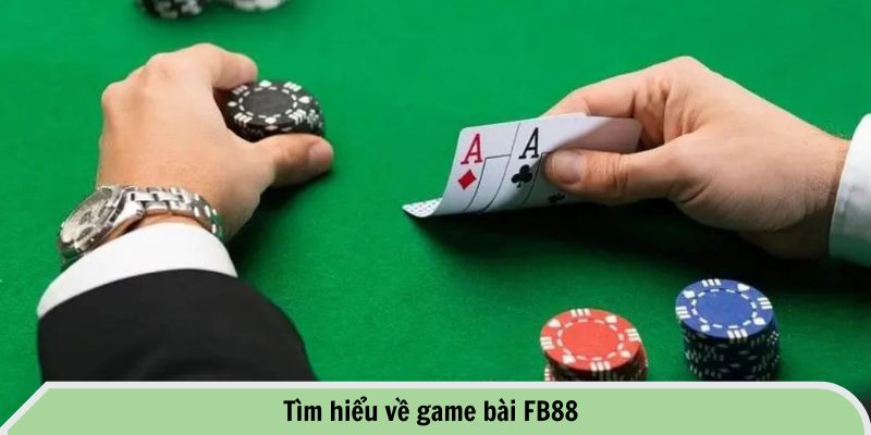 Tìm hiểu về game bài FB88