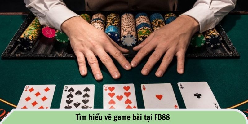 Tìm hiểu về game bài tại FB88