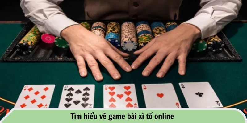 Tìm hiểu về game bài xì tố online
