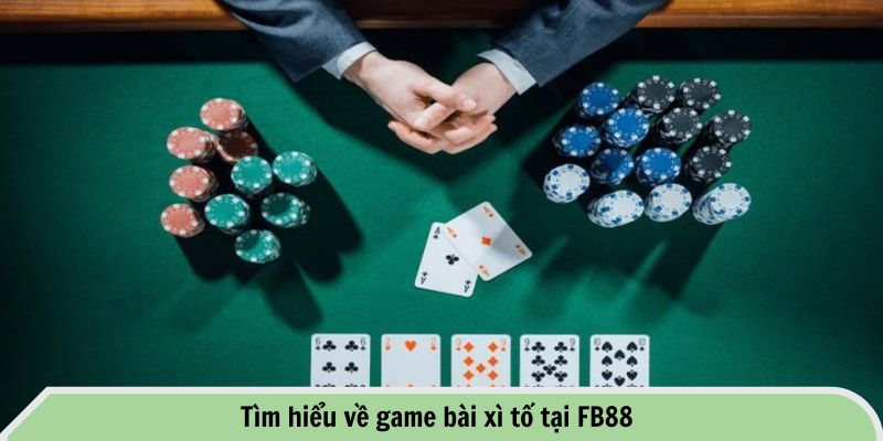 Tìm hiểu về game bài xì tố tại FB88