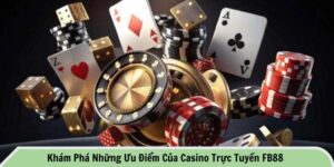 Ưu điểm của casino trực tuyến FB88