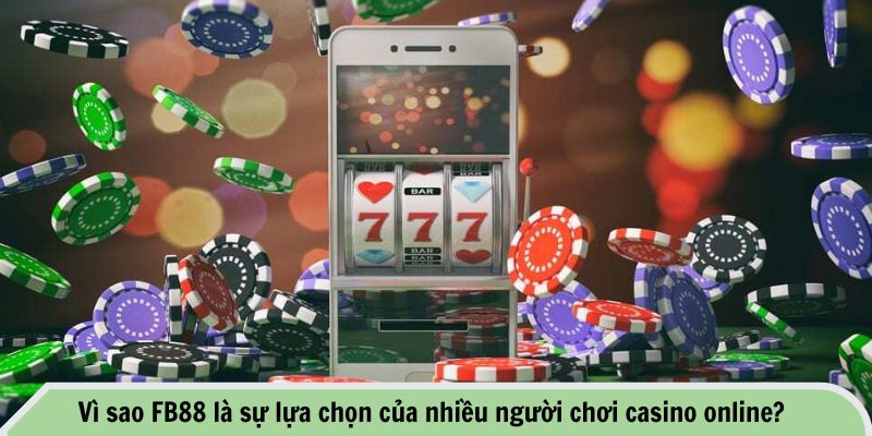 Khám Phá Những Ưu Điểm Của Casino Trực Tuyến FB88 3 Vì sao FB88 là sự lựa chọn của nhiều người chơi casino online?