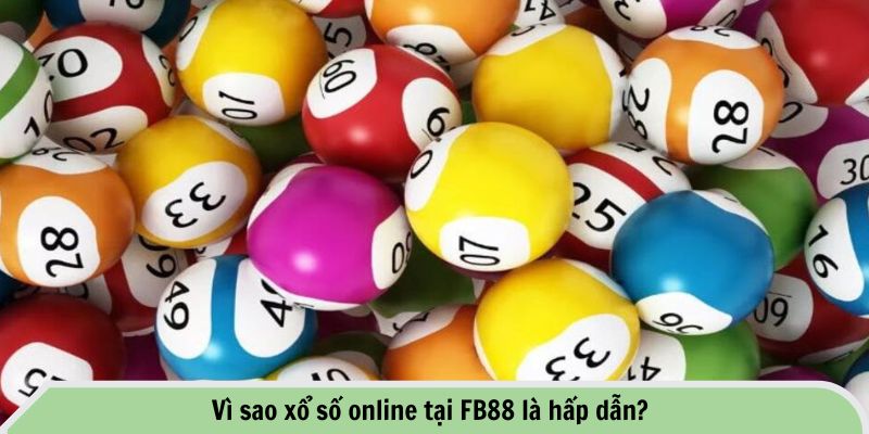Bí Quyết Chơi Xổ Số Online Tại FB88 - Cách Thắng Lớn Mỗi Ngày 3 Vì sao xổ số online tại FB88 là hấp dẫn?