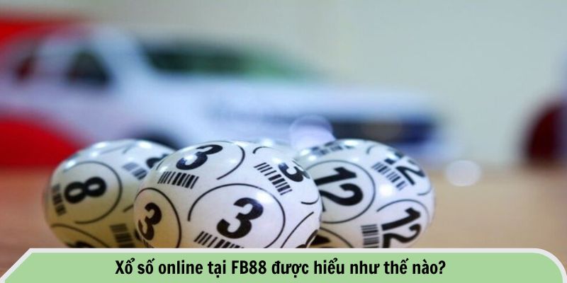 Xổ số online tại FB88 được hiểu như thế nào?