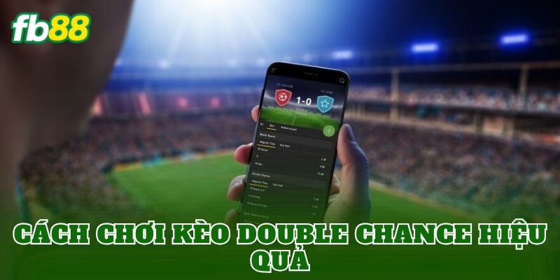 Cách chơi kèo Double Chance hiệu quả