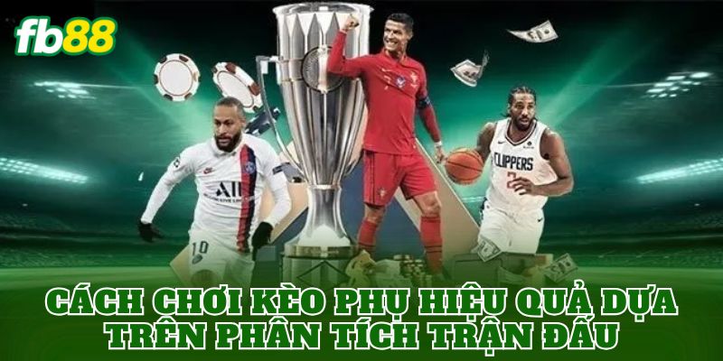 Cách chơi kèo phụ hiệu quả dựa trên phân tích trận đấu