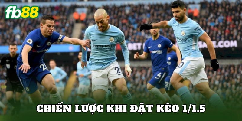 Chiến lược khi đặt kèo 1/1.5