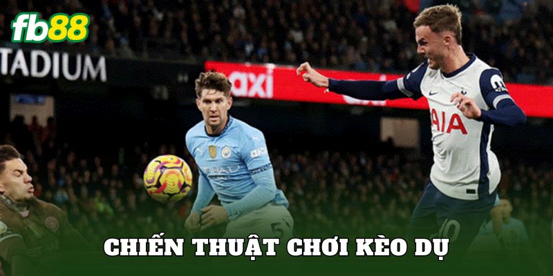 Chiến thuật chơi kèo dụ