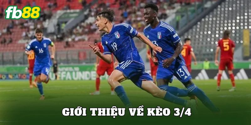 Giới thiệu về kèo 3/4