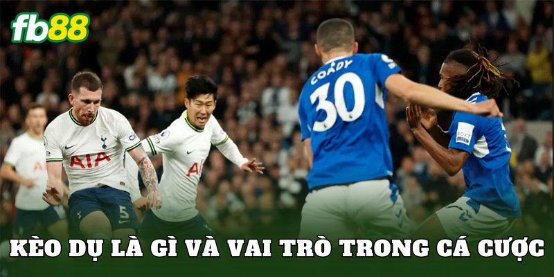 Kèo dụ là gì và vai trò trong cá cược