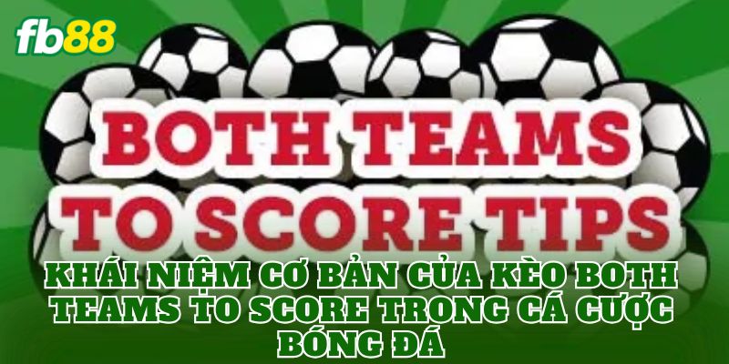 Khái niệm cơ bản của kèo Both Teams To Score trong cá cược bóng đá