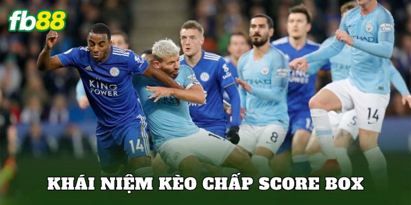 Khái niệm kèo chấp Score Box