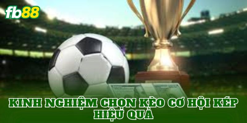 Kinh nghiệm chọn kèo cơ hội kép hiệu quả