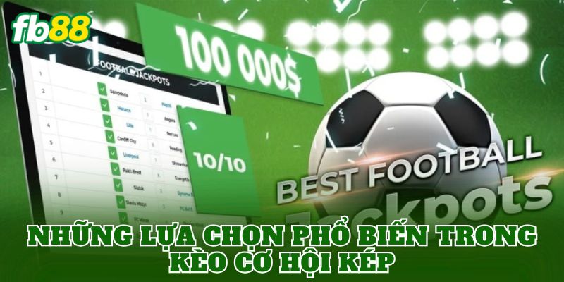 Những lựa chọn phổ biến trong kèo cơ hội kép