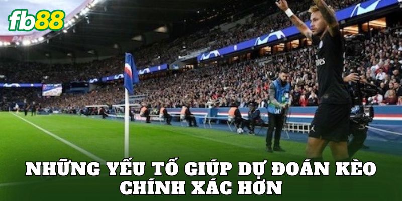 Những yếu tố giúp dự đoán kèo chính xác hơn