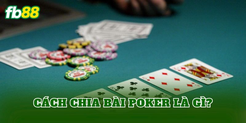 Cách chia bài Poker là gì?