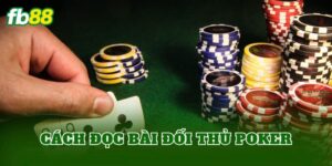 Cách Đọc Bài Đối Thủ Poker