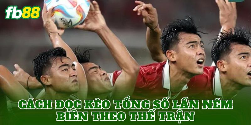 Kèo Tổng Số Lần Ném Biên Là Gì? Cách Chơi Chuẩn FB88 2 Cách đọc kèo tổng số lần ném biên theo thế trận
