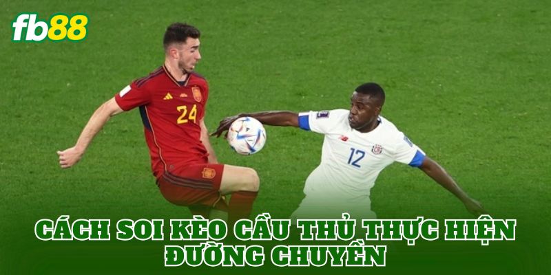 Cách soi kèo cầu thủ thực hiện đường chuyền