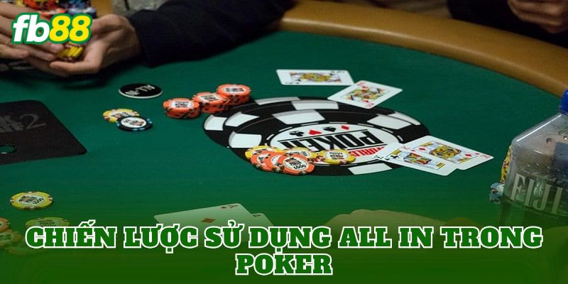 Chiến lược sử dụng All In Trong Poker