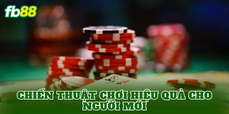Chiến thuật chơi hiệu quả cho người mới