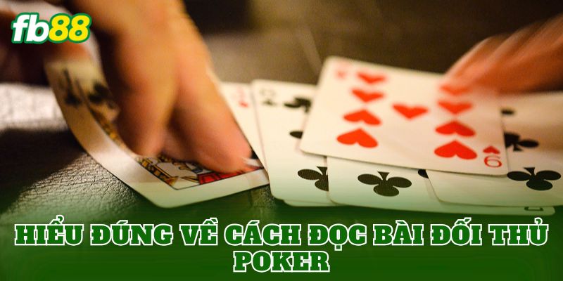 Hiểu đúng về cách đọc bài đối thủ Poker