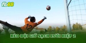 Kèo Đội Giữ Sạch Lưới Hiệp 2