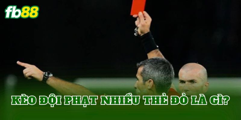Kèo Đội Phạt Nhiều Thẻ Đỏ: Hướng Dẫn Cách Soi Chuẩn Xác 1 Kèo đội phạt nhiều thẻ đỏ là gì?