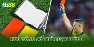 Kèo Tổng Số Thẻ Phạt Hiệp 1