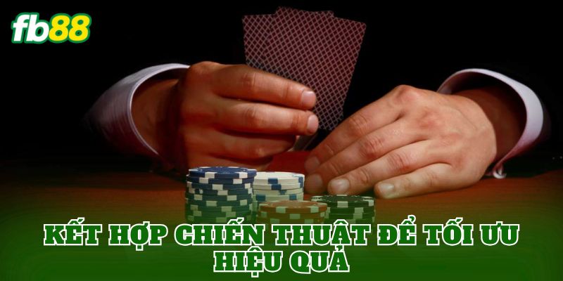 Kết hợp chiến thuật để tối ưu hiệu quả
