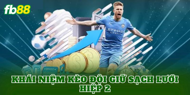 Khái niệm kèo đội giữ sạch lưới hiệp 2