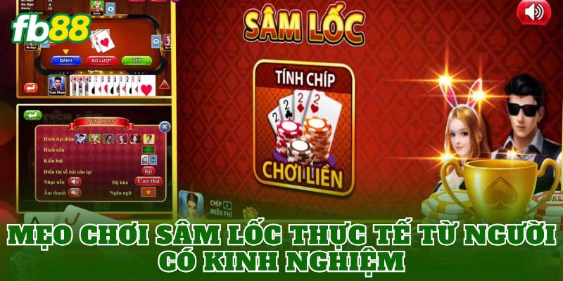 Mẹo chơi Sâm Lốc thực tế từ người có kinh nghiệm