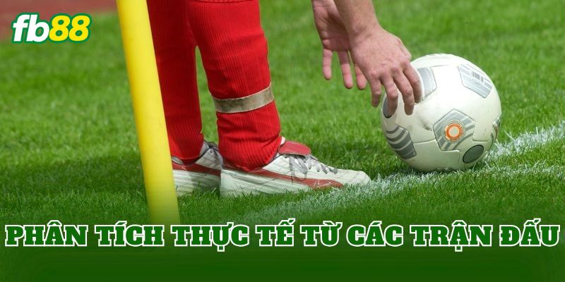 Phân tích thực tế từ các trận đấu