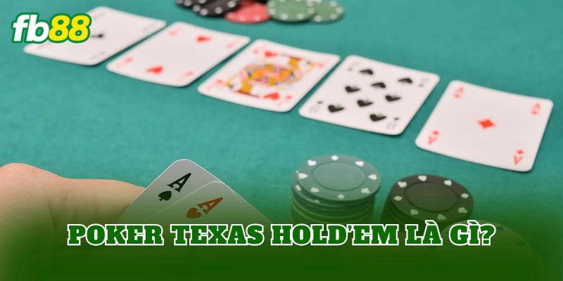 Poker Texas Hold’em là gì?