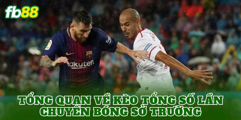 Tổng quan về kèo tổng số lần chuyền bóng sở trường