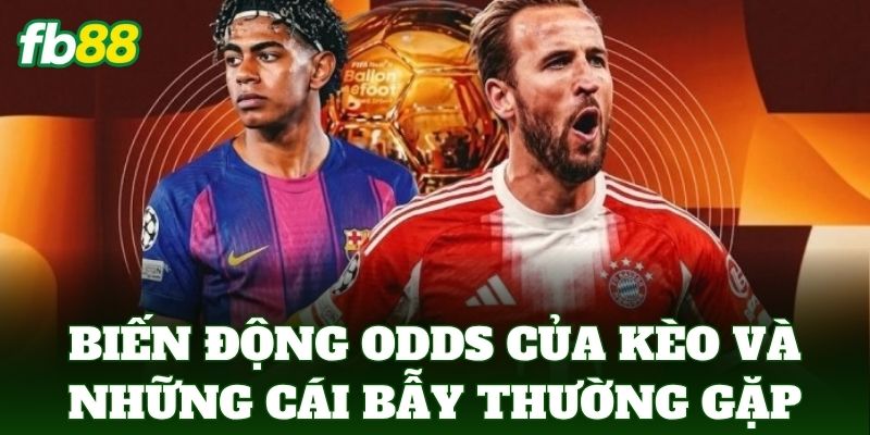 Biến động odds của kèo và những cái bẫy thường gặp